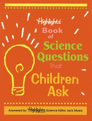 Highlights Book of Science Questions That Children Ask - Myers, Jack, PH.D.