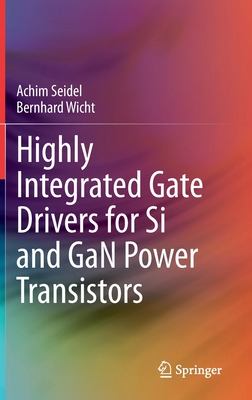 Highly Integrated Gate Drivers for Si and Gan Power Transistors - Seidel, Achim, and Wicht, Bernhard