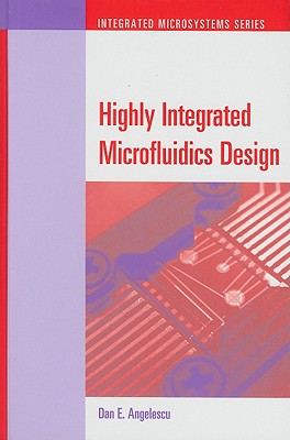 Highly Integrated Microfluidics Design - Angelescu, Dan E