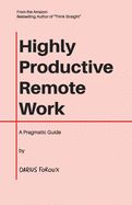 Highly Productive Remote Work: A Pragmatic Guide
