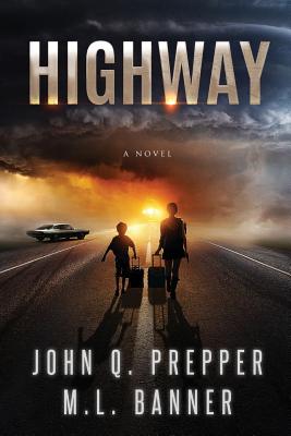 Highway: A Post-Apocalyptic Tale of Survival - Banner, M L, and Prepper, John Q