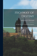 Highway of Destiny: an Epic Story of Canadian Development