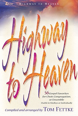 Highway to Heaven: 56 Gospel Favorites for Choir, Congregation, or Ensemble 4-Part - Fettke, Tom