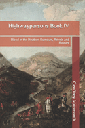 Highwaypersons Book IV: Blood in the Heather: Rumours, Rebels and Rogues