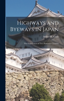 Highways and Byeways in Japan: The Experiences of Two Pedestrian Tourists - Crow, Arthur H