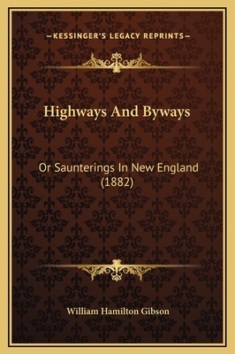 Highways and Byways: Or Saunterings in New England (1882) - Gibson, William Hamilton