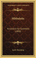 Hihhuleita: Kuvauksia Ita-Suomesta (1890)