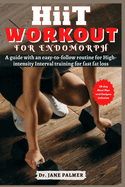 Hiit Workout for Endomorph: A 28-day meal plan and recipe guide with an easy-to-follow routine for High-intensity Interval training for fast fat loss