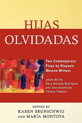 Hijas olvidadas: Two Contemporary Plays by Hispanic Women Writers - Brunschwig, Karen (Editor), and Montoya, Mara (Editor)