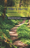 Hiker's Journal: Hiking Log Book with Prompts for Recording Trail Conditions and Locations - Gift for Him or Her