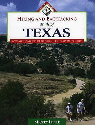 Hiking and Backpacking Trails of Texas: Walking, Hiking, and Biking Trails for All Ages and Abilities - Little, Mickey