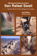 Hiking and Exploring Utah's San Rafael Swell: Including a History of the San Rafael Swell by Dee Anne Finken and Geology of the San Rafael Swell by Lynn Jackson