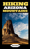Hiking Arizona Mountains: Scaling Heights, Finding Solitude: Hiking the Peaks of Arizona
