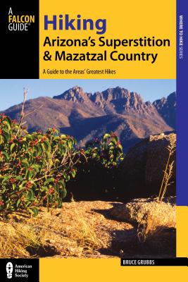 Hiking Arizona's Superstition and Mazatzal Country - Grubbs, Bruce