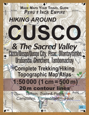 Hiking Around Cusco & The Sacred Valley Peru Inca Empire Complete Trekking/Hiking/Walking Topographic Map Atlas Cuzco/Qosqo/Qusqu City, Pisac, Ollantaytambo, Urubamba, Chinchero, Tambomachay 1: 50000: Trails, Hikes & Walks Topographic Map - Mazitto, Sergio