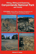 Hiking, Biking & Exploring Canyonlands National Park and Vicinity: Featuring: Hiking, Biking, Geology, Archaeology and Cowboy, Ranching & Trail Building History