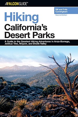 Hiking California's Desert Parks: A Guide to the Greatest Hiking Adventures in Anza-Borrego, Joshua Tree, Mojave, and Death Valley - Cunningham, Bill, and Cunningham, Polly