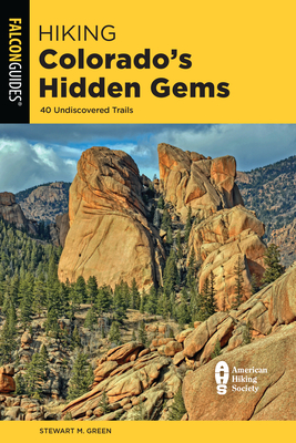Hiking Colorado's Hidden Gems: 40 Undiscovered Trails - Green, Stewart M