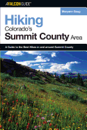 Hiking Colorado's Summit County Area: A Guide to the Best Hikes in and Around Summit County, First Edition
