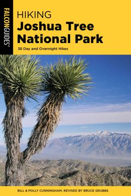 Hiking Joshua Tree National Park: 38 Day and Overnight Hikes - Grubbs, Bruce (Revised by), and Cunningham, Bill, and Cunningham, Polly