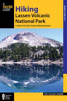 Hiking Lassen Volcanic National Park: A Guide to the Park's Greatest Hiking Adventures - Salcedo, Tracy