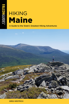 Hiking Maine: A Guide to the State's Greatest Hiking Adventures - Westrich, Greg