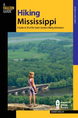 Hiking Mississippi: A Guide to 50 of the State's Greatest Hiking Adventures - Molloy, Johnny