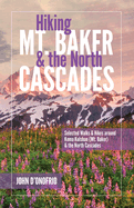 Hiking Mt. Baker and the North Cascades: Selected Walks and Hikes around Koma Kulshan (Mt. Baker) and the North Cascades