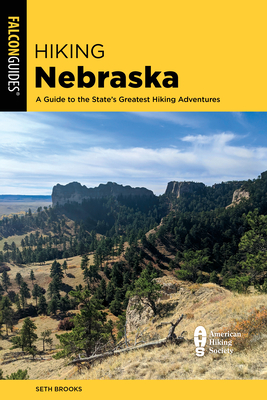 Hiking Nebraska: A Guide to the State's Greatest Hiking Adventures - Brooks, Seth