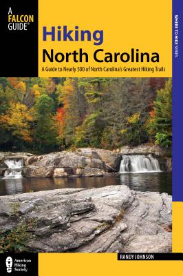 Hiking North Carolina: A Guide to Nearly 500 of North Carolina's Greatest Hiking Trails - Johnson, Randy