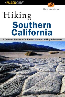 Hiking Southern California: A Guide to Southern California's Greatest Hiking Adventures - Adkison, Ron