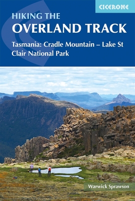 Hiking the Overland Track: Tasmania: Cradle Mountain-Lake St Clair National Park - Sprawson, Warwick
