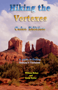 Hiking the Vortexes Color Edition: An easy-to-use guide for finding and understanding Sedona's vortexes