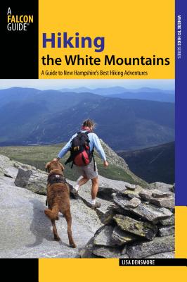 Hiking the White Mountains: A Guide to 39 of New Hampshire's Best Hiking Adventures - Densmore Ballard, Lisa, and Buchanan, James (Revised by)