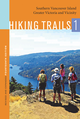 Hiking Trails 1: Southern Vancouver Island, Greater Victoria and Vicinity - Harcombe, Gail F (Editor)