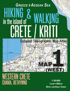 Hiking & Walking in the Island of Crete/Kriti Map 1 (West) Detailed Topographic Map Atlas 1: 50000 Western Crete Chania, Rethymno Greece Aegean Sea: Trails, Hikes & Walks Topographic Map