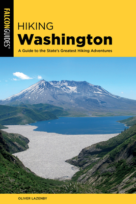 Hiking Washington: A Guide to the State's Greatest Hiking Adventures - Lazenby, Oliver