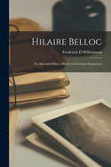 Hilaire Belloc: No Alienated Man; a Study in Christian Integration