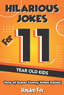 Hilarious Jokes For 11 Year Old Kids: An Awesome LOL Joke Book For Kids Ages 10-12 Filled With Tons of Tongue Twisters, Rib Ticklers, Side Splitters and Knock Knocks