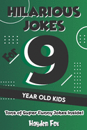 Hilarious Jokes For 9 Year Old Kids: An Awesome LOL Joke Book For Kids Filled With Tons of Tongue Twisters, Rib Ticklers, Side Splitters and Knock Knocks
