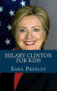 Hilary Clinton for Kids: A Biography of Hilary Clinton Just for Kids!