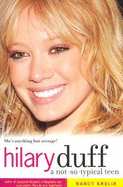 Hilary Duff: A Not-So-Typical Teen - Krulik, Nancy