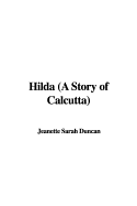 Hilda (a Story of Calcutta) - Duncan, Jeanette Sarah
