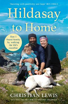 Hildasay to Home: How I Found a Family by Walking the UK's Coastline - Lewis, Christian