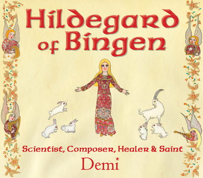 Hildegard of Bingen: Scientist, Composer, Healer, and Saint - Demi