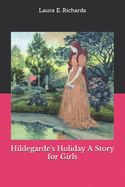 Hildegarde's Holiday a Story for Girls