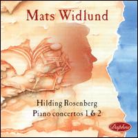Hilding Rosenberg: Piano Concertos 1 & 2 - Mats Widlund (piano); Swedish Radio Symphony Orchestra; Petter Sundkvist (conductor)