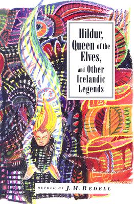 Hildur, Queen of the Elves and Other Stories: Icelandic Folktales - Bedell, J M