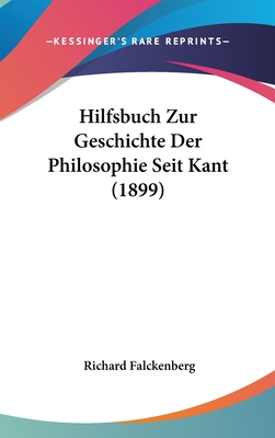 Hilfsbuch Zur Geschichte Der Philosophie Seit Kant (1899) - Falckenberg, Richard