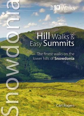 Hill Walks & Easy Summits: The Finest Walks on the Lower Hills of Snowdonia - Rogers, Carl